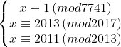 \left\{\begin{matrix} x\equiv 1\left ( mod7741 \right ) & & \\ x\equiv 2013\left ( mod2017 \right ) & & \\ x\equiv 2011\left ( mod2013 \right )& & \end{matrix}\right.